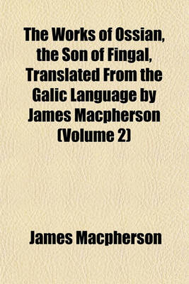 Book cover for The Works of Ossian, the Son of Fingal, Translated from the Galic Language by James MacPherson (Volume 2)