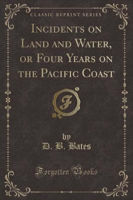 Book cover for Incidents on Land and Water, or Four Years on the Pacific Coast (Classic Reprint)