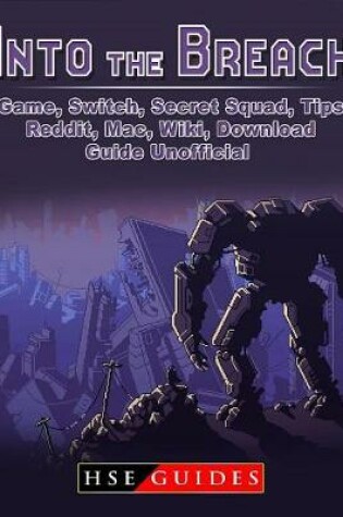 Cover of Into the Breach Game, Switch, Secret Squad, Tips, Reddit, Mac, Wiki, Download, Guide Unofficial