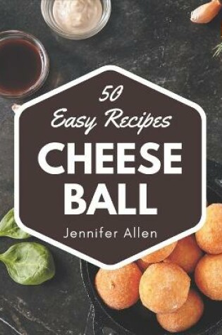 Cover of 50 Easy Cheese Ball Recipes