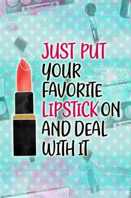 Book cover for Just Put Your Favorite Lipstick on and Deal with It
