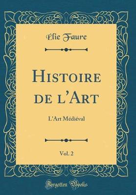 Book cover for Histoire de l'Art, Vol. 2: L'Art Médiéval (Classic Reprint)