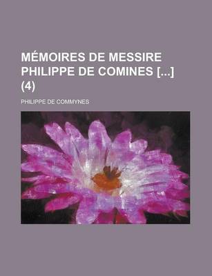 Book cover for Memoires de Messire Philippe de Comines [] (4 )