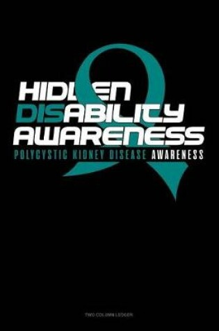 Cover of Hidden Disability Awareness - Polycystic Kidney Disease Awareness
