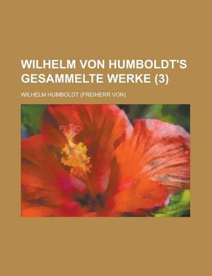 Book cover for Wilhelm Von Humboldt's Gesammelte Werke (3)