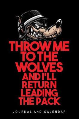 Book cover for Throw Me to the Wolves and I'll Return Leading the Pack