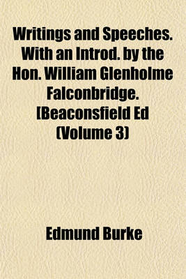 Book cover for Writings and Speeches. with an Introd. by the Hon. William Glenholme Falconbridge. [Beaconsfield Ed (Volume 3)