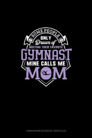 Cover of Some People Only Dream Of Meeting Their Favorite Gymnast Mine Calls Me Mom