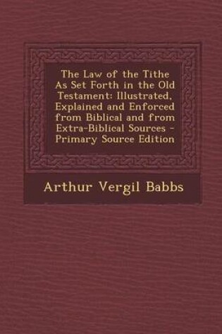 Cover of The Law of the Tithe as Set Forth in the Old Testament