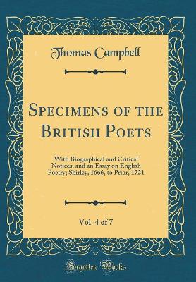 Book cover for Specimens of the British Poets, Vol. 4 of 7: With Biographical and Critical Notices, and an Essay on English Poetry; Shirley, 1666, to Prior, 1721 (Classic Reprint)