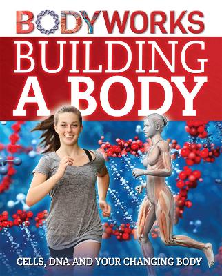 Book cover for BodyWorks: Building a Body: Cells, DNA and Your Changing Body