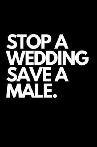 Cover of Stop a Wedding Save a Male.