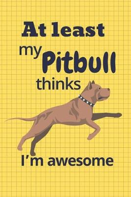 Book cover for At least my Pitbull thinks I'm awesome