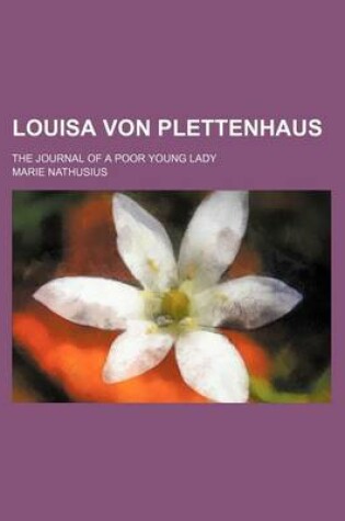 Cover of Louisa Von Plettenhaus; The Journal of a Poor Young Lady