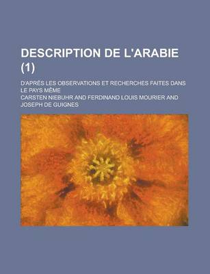 Book cover for Description de L'Arabie; D'Apres Les Observations Et Recherches Faites Dans Le Pays Meme (1 )