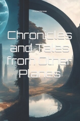 Chronicles and Tales from Other Planes