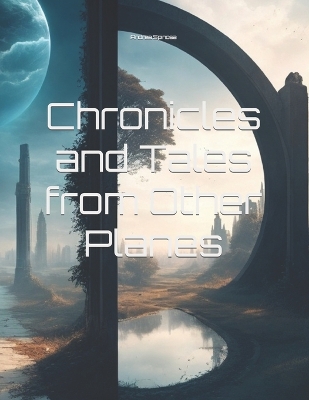 Chronicles and Tales from Other Planes by Andrea Spinosa