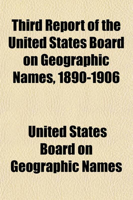 Book cover for Third Report of the United States Board on Geographic Names, 1890-1906