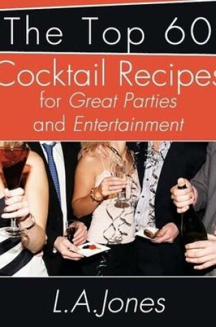 Cover of The Top 60 Cocktail Recipes for Great Parties and Entertainment