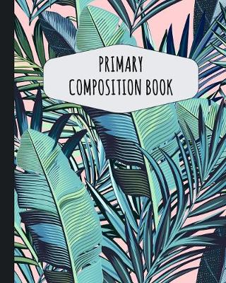 Book cover for Tropical Palm Leaf Primary Composition Book