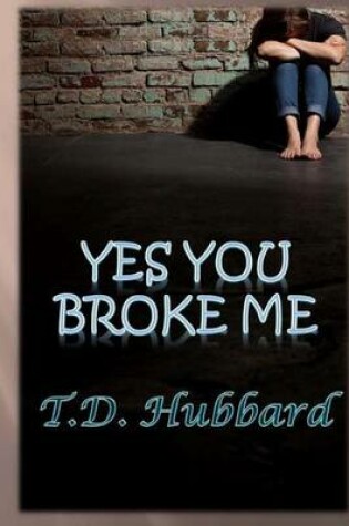 Cover of Yes You Broke Me