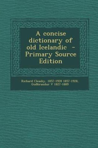 Cover of A Concise Dictionary of Old Icelandic - Primary Source Edition