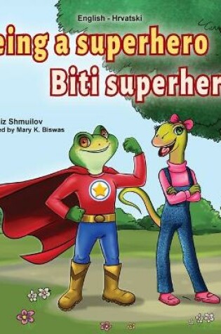 Cover of Being a Superhero (English Croatian Bilingual Book for Kids)