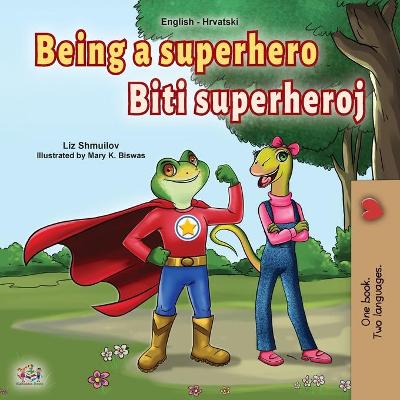 Book cover for Being a Superhero (English Croatian Bilingual Book for Kids)