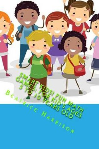 Cover of Smart Kids! Fun Math Games