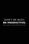 Book cover for 2019-2020 2-Year Pocket Diary; Don't Be Busy, Be Productive.