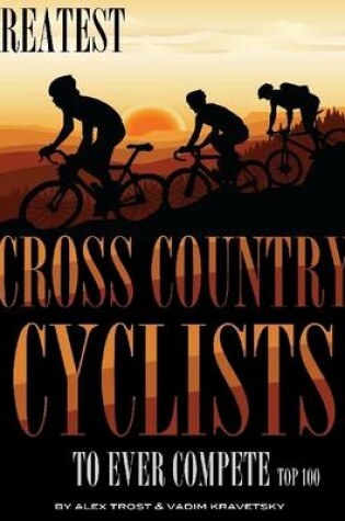 Cover of Greatest Cross Country Cyclists to Ever Compete: Top 100