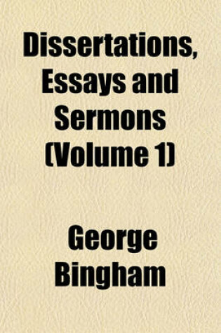 Cover of Dissertations, Essays and Sermons (Volume 1)