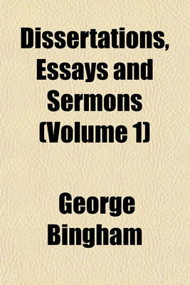 Book cover for Dissertations, Essays and Sermons (Volume 1)