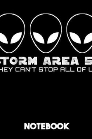 Cover of Storm Area 51 They Can't Stop All Of Us Notebook