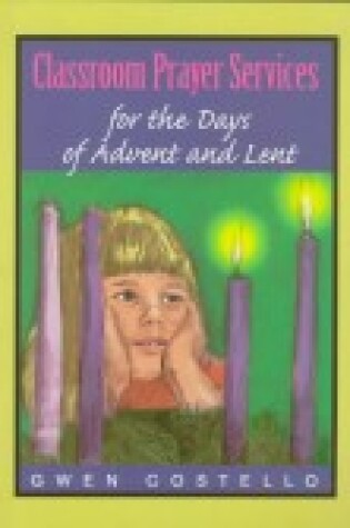 Cover of Classroom Prayer Services for Days of Advent and Lent