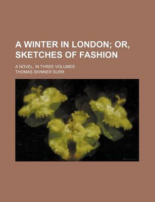 Book cover for A Winter in London; Or, Sketches of Fashion. a Novel, in Three Volumes