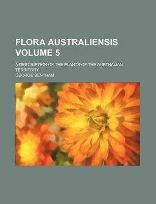 Book cover for Flora Australiensis Volume 5; A Description of the Plants of the Australian Territory