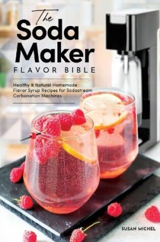 Cover of The Soda Maker Flavor Bible