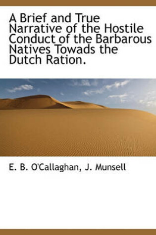 Cover of A Brief and True Narrative of the Hostile Conduct of the Barbarous Natives Towads the Dutch Ration.