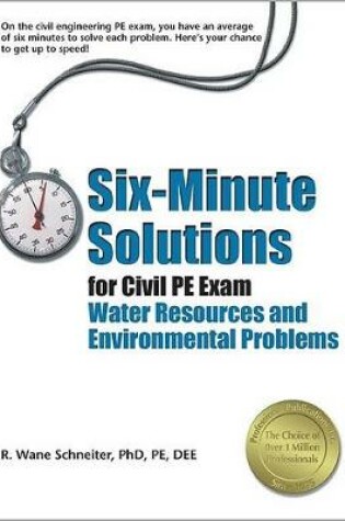 Cover of Six-Minute Solutions for Civil PE Exam: Water Resources and Environmental Problems
