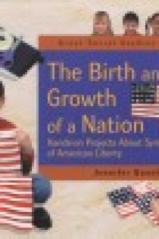 Cover of The Birth and Growth of a Nation: Hands-on Projects about Symbols of American Liberty