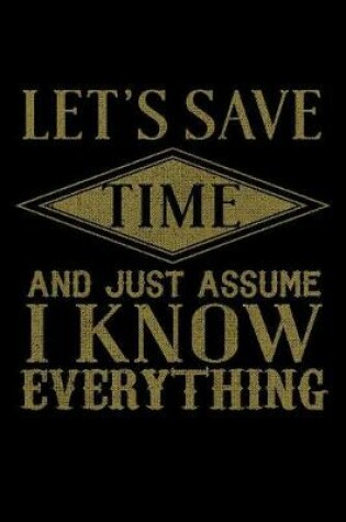 Cover of Let's Save Time And Just Assume I Know Everything