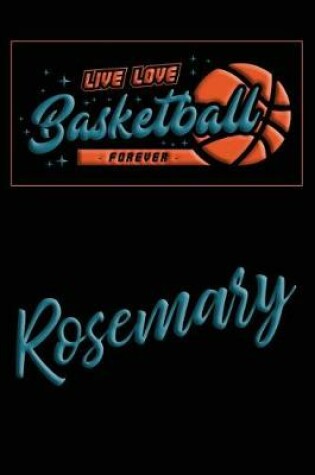 Cover of Live Love Basketball Forever Rosemary