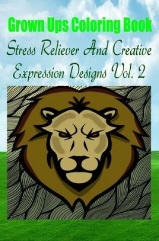 Cover of Grown Ups Coloring Book Stress Reliever And Creative Expression Designs Vol. 2 Mandalas