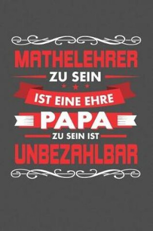 Cover of Mathelehrer Zu Sein Ist Eine Ehre - Papa Zu Sein Ist Unbezahlbar