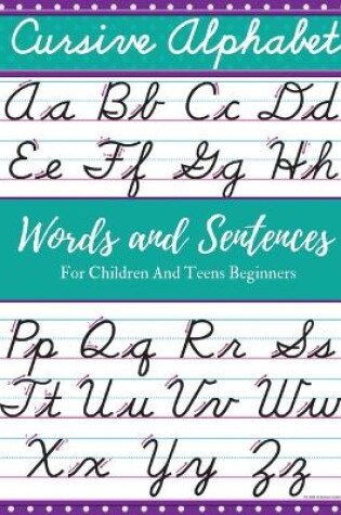 Cover of Cursive Alphabet Words and Sentences For Children and Teens Beginners