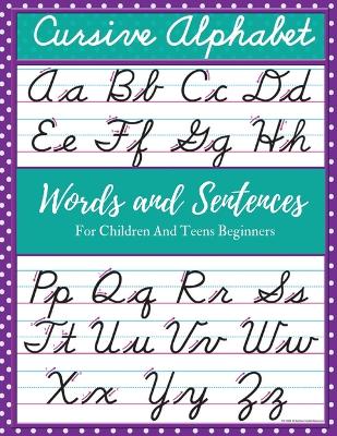 Cover of Cursive Alphabet Words and Sentences For Children and Teens Beginners