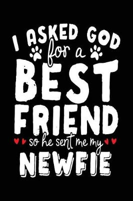 Book cover for I Asked God For A Best Friend So He Sent Me My Newfie