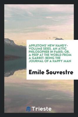 Book cover for Appletons' New Handy-Volume Seies. an Attic Philosopher in Paris; Or, a Peep at the World from a Garret