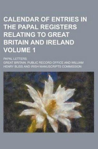 Cover of Calendar of Entries in the Papal Registers Relating to Great Britain and Ireland; Papal Letters Volume 1